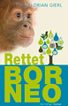 Gierl, Florian - Borneo - Die Retter des Regenwaldes